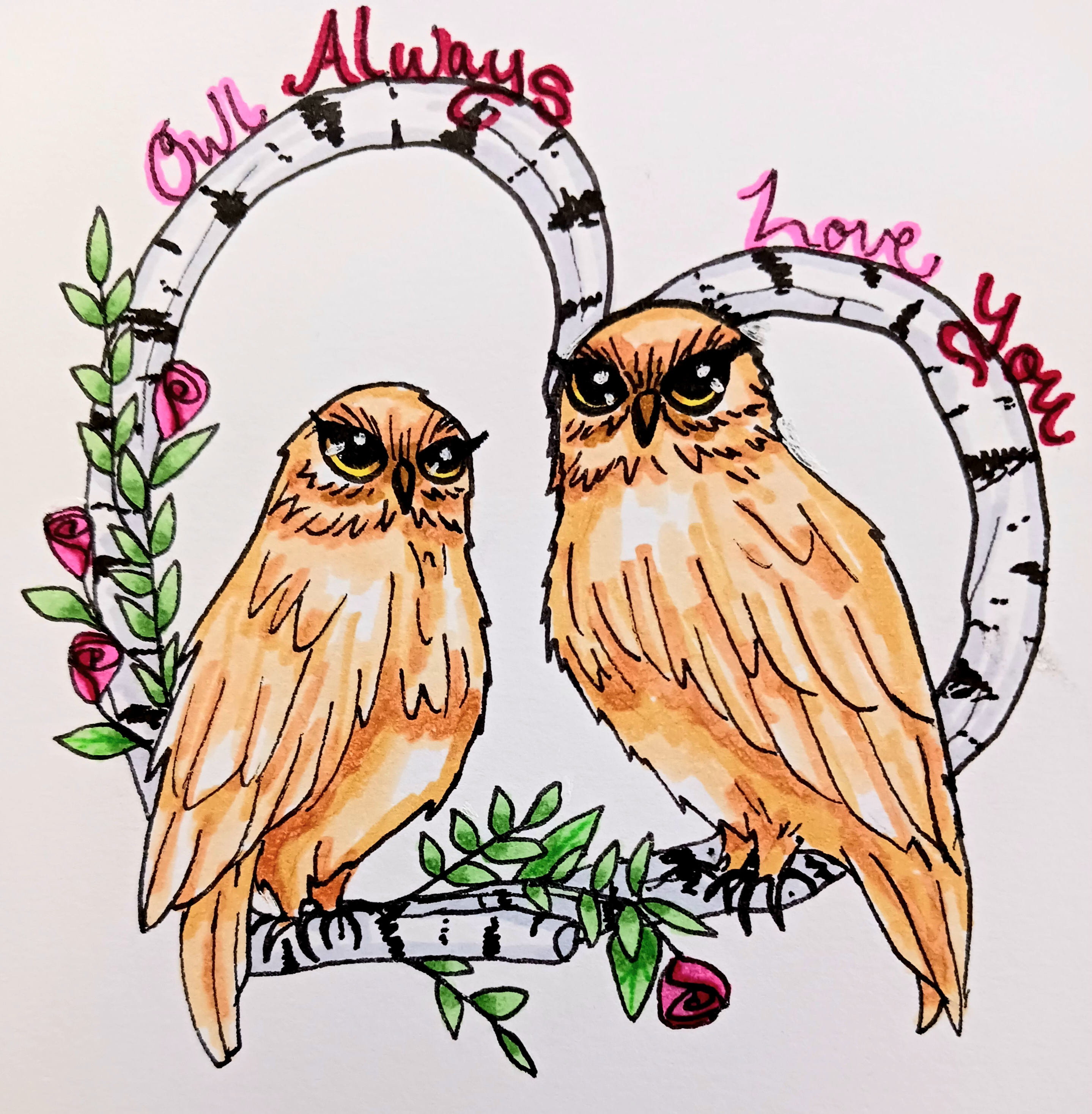 Traditional art by FromTheAshes. A birch branch is curved and bent in such a way as to form a heart shape. Roses sprout from the branch along the bottom and left side. Following the curved lines at the top are the words 'Owl Always Love You', and two brown owls are perched upon the branch.